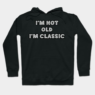 I'm not old i'm classic Hoodie